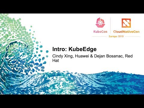 Intro: KubeEdge - Cindy Xing, Futurewei & Dejan Bosanac, Red Hat