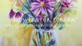 "Flowers For Lorena"  Watercolor Demonstration by Susan Jenkins