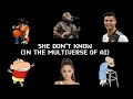 SHE DON T KNOW IN THE MULTIVERSE OF AI