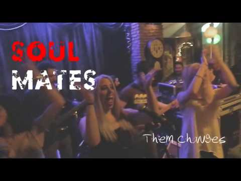 Soul Mates - Them Changes live