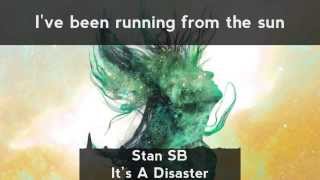 Stan SB - It&#39;s A Disaster [LYRICS]