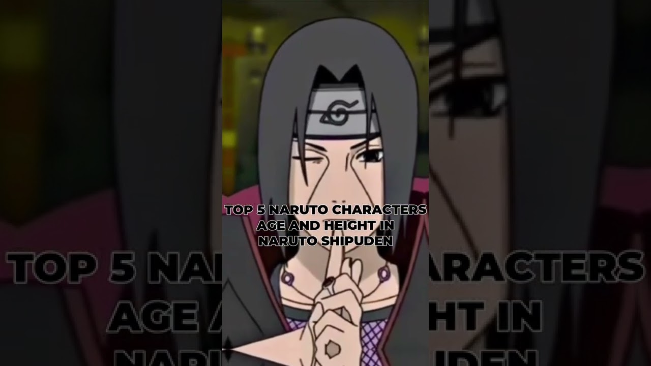 TOP 4 NARUTO CHARACTERS AGE AND HEIGHT IN NARUTO SHIPUDEN