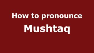 How to pronounce Mushtaq