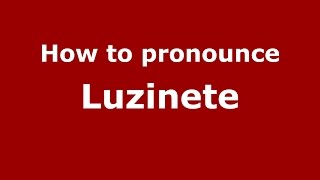 How to pronounce Luzinete
