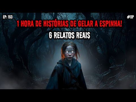 1 HORA DE TERROR! - 6 RELATOS REAIS | EP.163 #dp