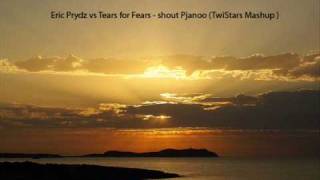 Eric Prydz vs Tears for Fears - shout Pjanoo (TwiStars Mashup)