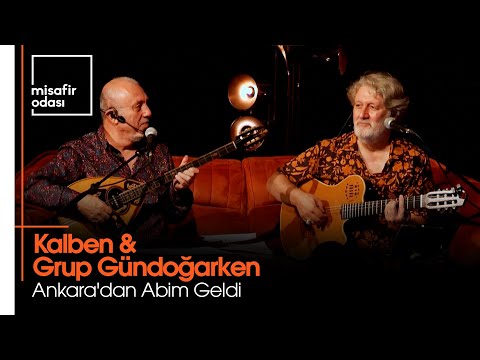 Kalben & Grup Gündoğarken - Ankara'dan Abim Geldi (Misafir Odası)