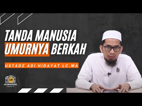 TANDA MANUSIA YANG UMURNYA BERKAH - USTADZ ADI HIDAYAT LC, MA