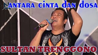 Download lagu SULTAN TRENGGONO - ANTARA CINTA DAN DOSA mp3