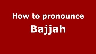 How to pronounce Bajjah