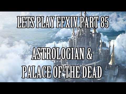 Lets Play FFXIV Part 85 - Unlocking Astrologian & Palace of the Dead