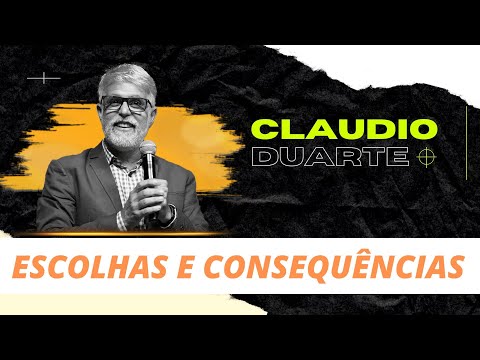 CLAUDIO DUARTE  | Escolhas e CONSEQUÊNCIAS