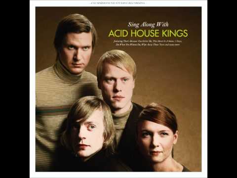 Acid House Kings - Do what you wanna do