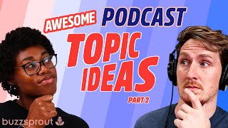 **More** AWESOME Topic Ideas For Your Podcast (Part II)