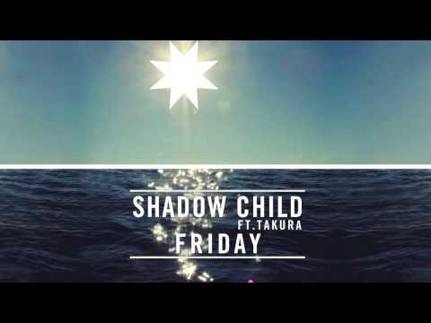 Shadow Child ft Takura - Friday (Re-Fri) - Pete Tong Exclusive 1st Play