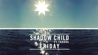 Shadow Child ft Takura - Friday (Re-Fri) - Pete Tong Exclusive 1st Play