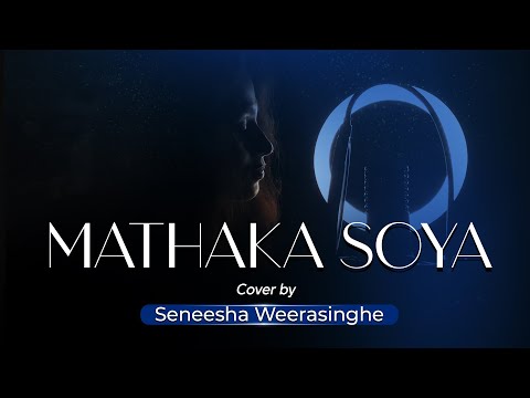 Mathaka Soya | මතක සොයා | Seneesha Weerasinghe | Cover song