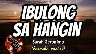 IBULONG MO SA HANGIN - SARAH GERONIMO (karaoke version)