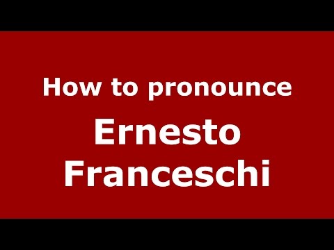 How to pronounce Ernesto Franceschi (Italian/Italy)  - PronounceNames.com