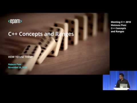 C++ Concepts and Ranges - Mateusz Pusz - Meeting C++ 2018