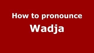 How to pronounce Wadja