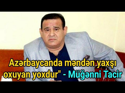Azərbaycanda məndən yaxşı oxuyan yoxdur" - Müğənni Tacir Şahmalıoğlu