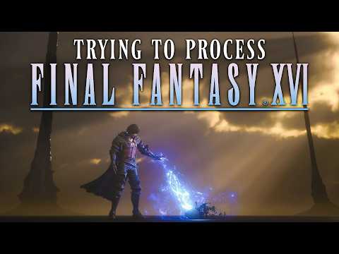 So I Just Finished Final Fantasy XVI...