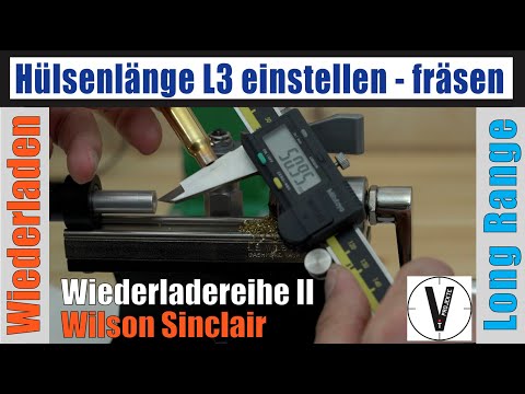 Wiederladen II Teil 5: Hülsenlänge L3 einstellen - fräsen mit dem LE Wilson Sinclair