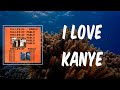 I Love Kanye Lyrics Kanye West