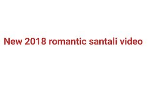 New 2018 santali romantic video amge ghane ghane e