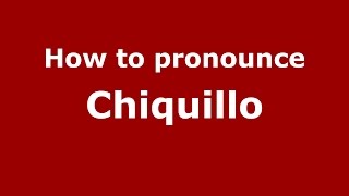 How to pronounce Chiquillo
