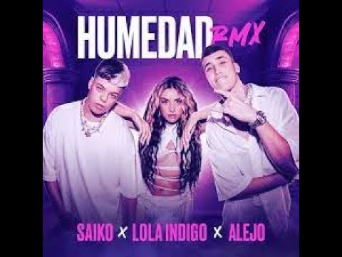 Humedad Remix  - Saiko x Lola Indigo x Alejo