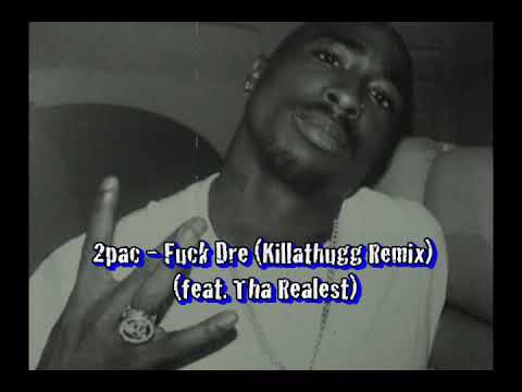 2pac - Fuck Dre (Killathugg Remix) (feat. Tha Realest)