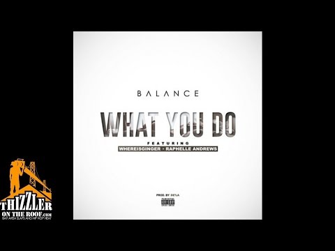 Balance ft. WhereIsGinger, Raphelle Andrews - What You Do [Prod. De'La Of TrakNation] [Thizzler.com]