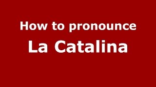 How to pronounce La Catalina