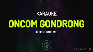 Download lagu Karaoke ONCOM GONDRONG - Bungsu Bandung mp3