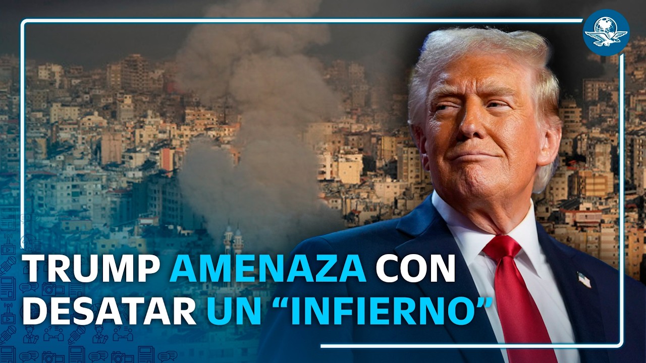 Trump lanza ultimátum a Irán; amenaza con desatar un “infierno”