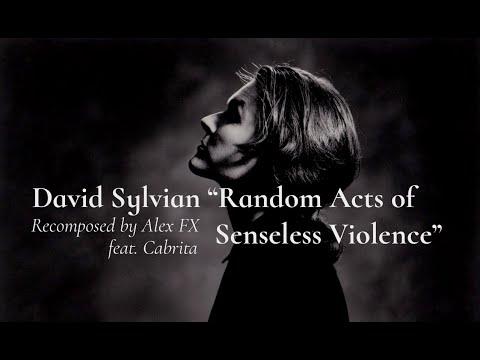 David Sylvian - Random Acts Of Senseless Violence (recomposed by Alex FX) feat. Cabrita