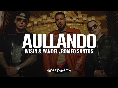 Wisin & Yandel, Romeo Santos - Aullando (LETRA)