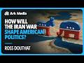 How will the Iran War shape American Politics? - with Ross Douthat