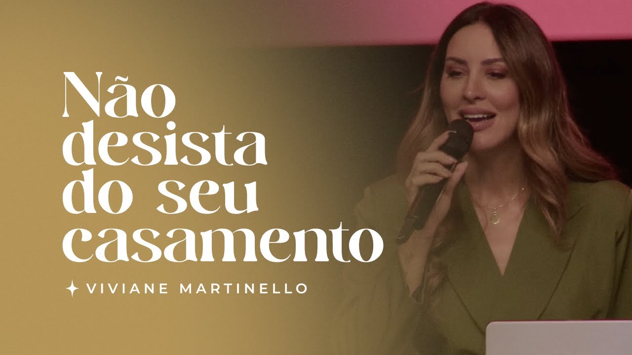 Não desista do seu casamento | Pra. Viviane Martinello