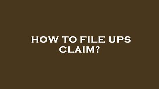 How to file ups claim?