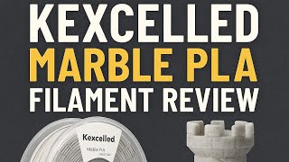 Kexcelled Marble PLA Filament Review on Bambu Lab P1S — Is It Worth It?