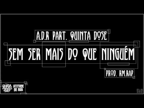A.D.R part. Quinta Dose - Sem Ser Mais do que Ninguém (prod. RM.RAP)