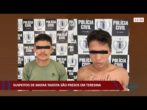 Suspeitos de matar taxista são presos em Teresina 11 11 2021