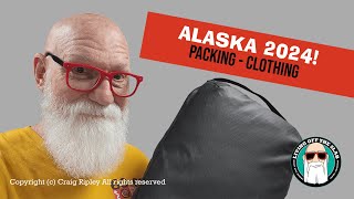 Returning to Alaska in 2024 - Packing Clothing