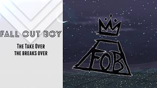 Fall Out Boy The Take Over, the Breaks Over  Lyric Video