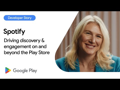 Android Developer Story: Spotify drives discovery & engagement on and beyond the Play Store