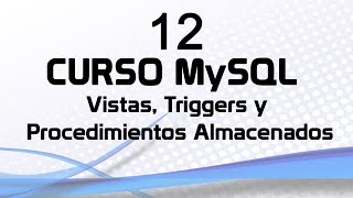 Curso MySQL 12: Vistas, Procedimientos Almacenados y Triggers