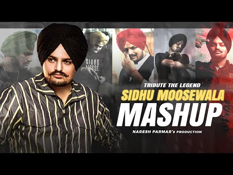 Sidhu Moose Wala Mashup | Tribute The Legend | Naresh Parmar